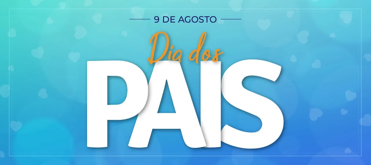 09 DE AGOSTO - FELIZ DIA DOS PAIS